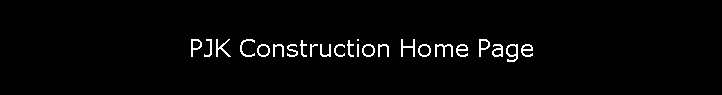 PJK Construction Home Page