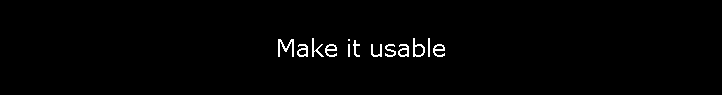 Make it usable